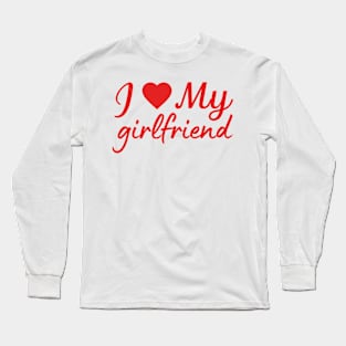 I love my girlfriend love quote Long Sleeve T-Shirt